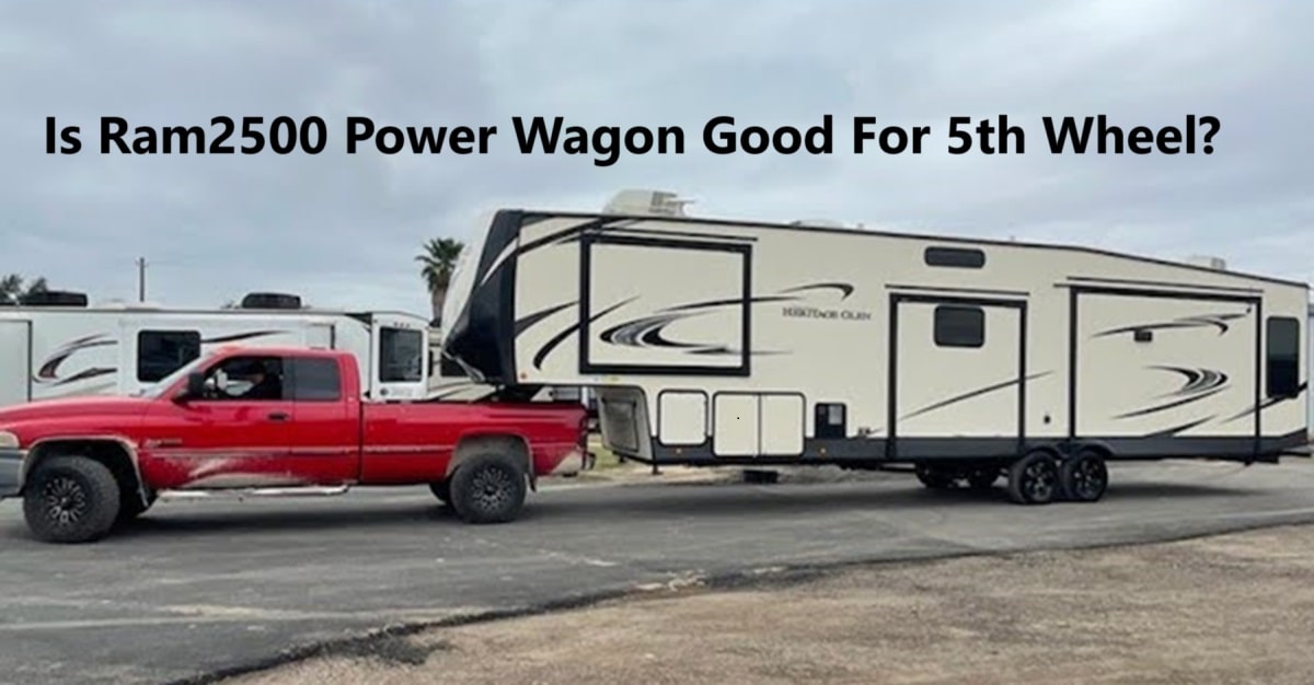 Is Ram2500 Power Wagon Good For 5th Wheel